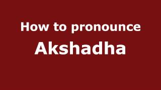 How to pronounce Akshadha