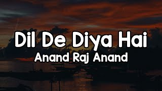 Download lagu Dil De Diya Hai (Lyrics) - Anand Raj Anand 🎶 | Dil de diya hai jaan tumhe denge rab di kasam ✨ mp3