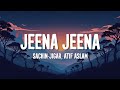 Sachin Jigar Atif Aslam Jeena Jeena Lyrics