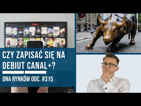Czy zapisać się na debiut Canal+? | DNA Rynków #315