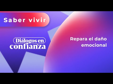 Diálogos en confianza (Saber Vivir) - Repara el daño emocional (10/07/2024)