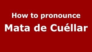 How to pronounce Mata De Cuéllar