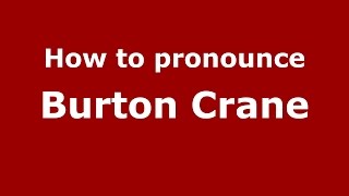 How to pronounce Burton Crane