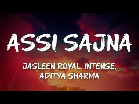Jasleen Royal, Intense, and Aditya Sharma - Assi Sajna (Lyrics)