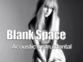 Taylor Swift - Blank Space (Acoustic Instrumental ...