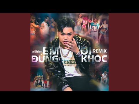 Em Ơi Đừng Khóc (Remix)