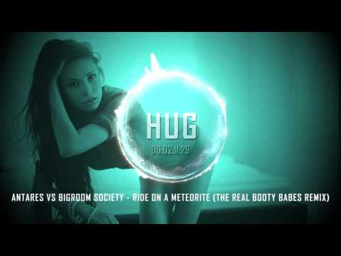 Antares Vs Bigroom Society - Ride on A Meteorite (The Real Booty Babes Remix)