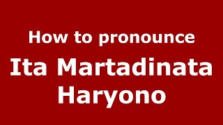 How to pronounce Ita Martadinata Haryono