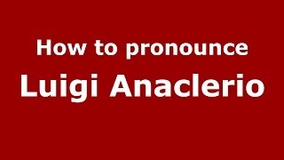 How to pronounce Luigi Anaclerio