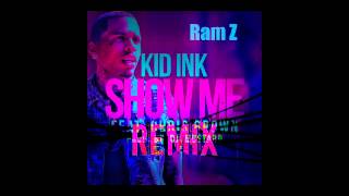 Ram Z - Kid Ink Featuring Chris Brown &quot;Show Me&quot;- Remix