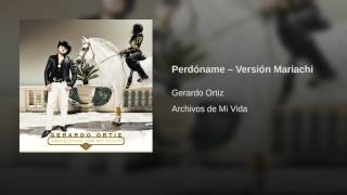 Gerardo Ortiz - Perdóname - Versión Mariachi