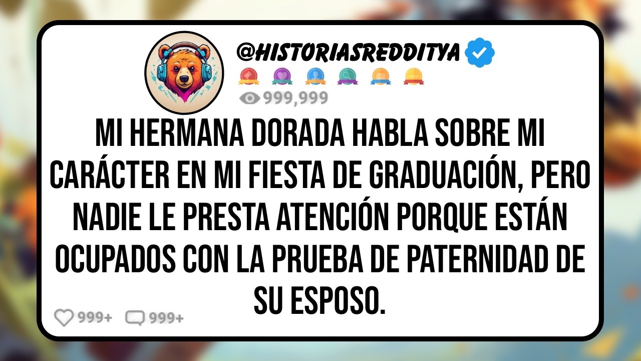 Mi HERMANA Dorada Habla sobre Mi Carácter en mi Fiesta de Graduación, Pero Nadie le Presta Aten...
