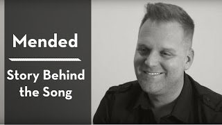 Matthew West - Mended (Story Behind The Song)