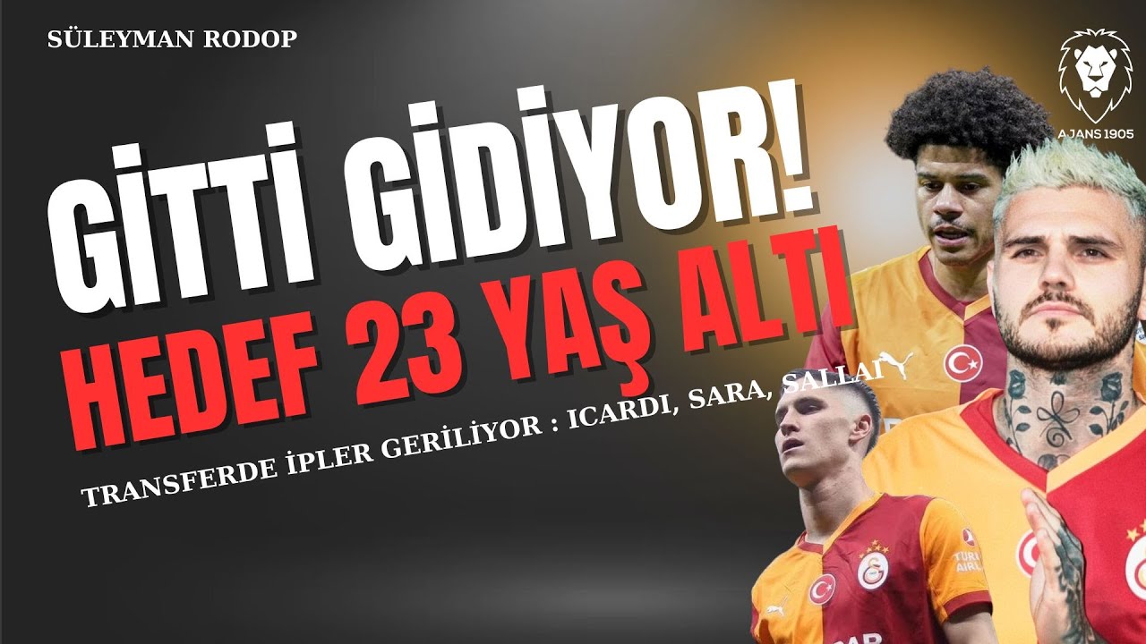 Gitti Gidiyor 🔥TRANSFERDE İPLER GERİLİYOR : Icardi, Sara, Sallai  | Hedef 23 Yaş Altı Tranasfer