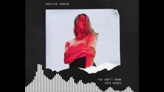 Katelyn Tarver - You Don&#39;t Know (Tofû Remix)