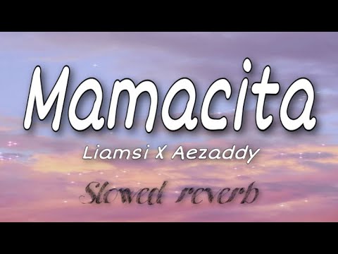 Aezaddy x Liamsi - Mamacita ( Slowed & Reverb )