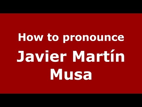 How to pronounce Javier Martín Musa (Spanish/Argentina) - PronounceNames.com