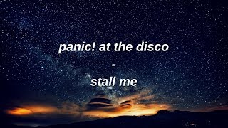 panic! at the disco - stall me // lyrics