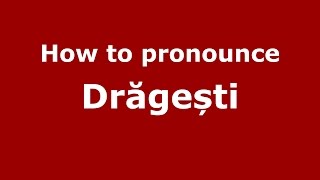 How to pronounce Drăgești
