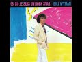 Bill Wyman - (Si Si) Je Suis Un Rock Star (Single Edit)