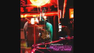 Tyga - Act Ghetto Ft Lil Wayne