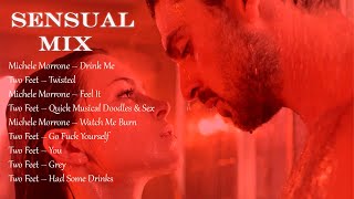 SENSUAL MIX SONGS || C L I M A X 💋 A SEXUAL MIXTAPE  ❤️ MICHELE MORRONE &amp; TWO FEET