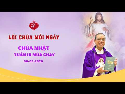 LỜI CHÚA - CHÚA NHẬT TUẦN III MÙA CHAY | 08/03/2026