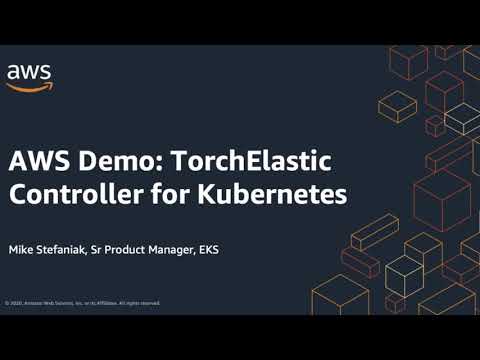 Sponsor Demo: AWS - TorchElastic Controller for Kubernetes
