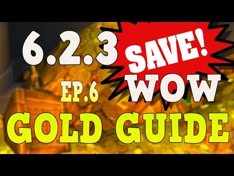 WoW Gold Farming 6.2.3 - Gold Guide Series Ep.6 Save!