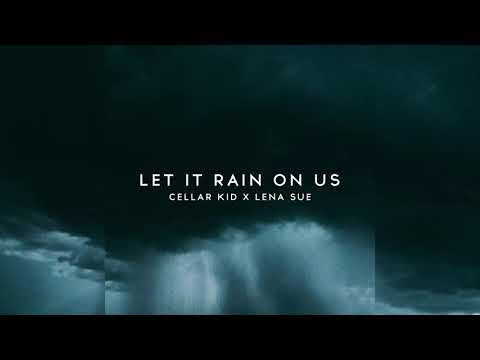 Cellar Kid & Lena Sue - Let It Rain On Us (Official Audio)