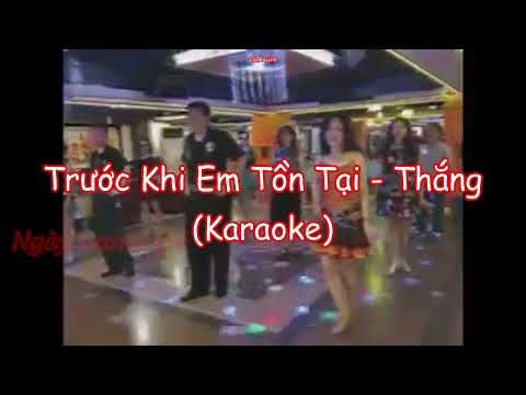 Trước Khi Em Tồn Tại - Thắng (Karaoke)