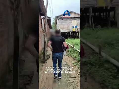 CRIME CRUEL: POLÍCIA CIVIL PRENDE PAI SUSPEITO DE ESTUPRO DE VULNERÁVEL CONTRA FILHA EM TAPAUÁ!