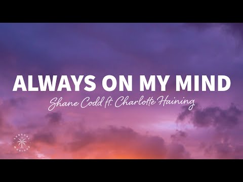 Shane Codd - Always On My Mind (Lyrics) ft. Charlotte Haining