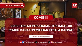 KOMISI II DPR RI RDPU TERKAIT PERUBAHAN TERHADAP UU PEMILU DAN UU PEMILIHAN KEPALA DAERAH