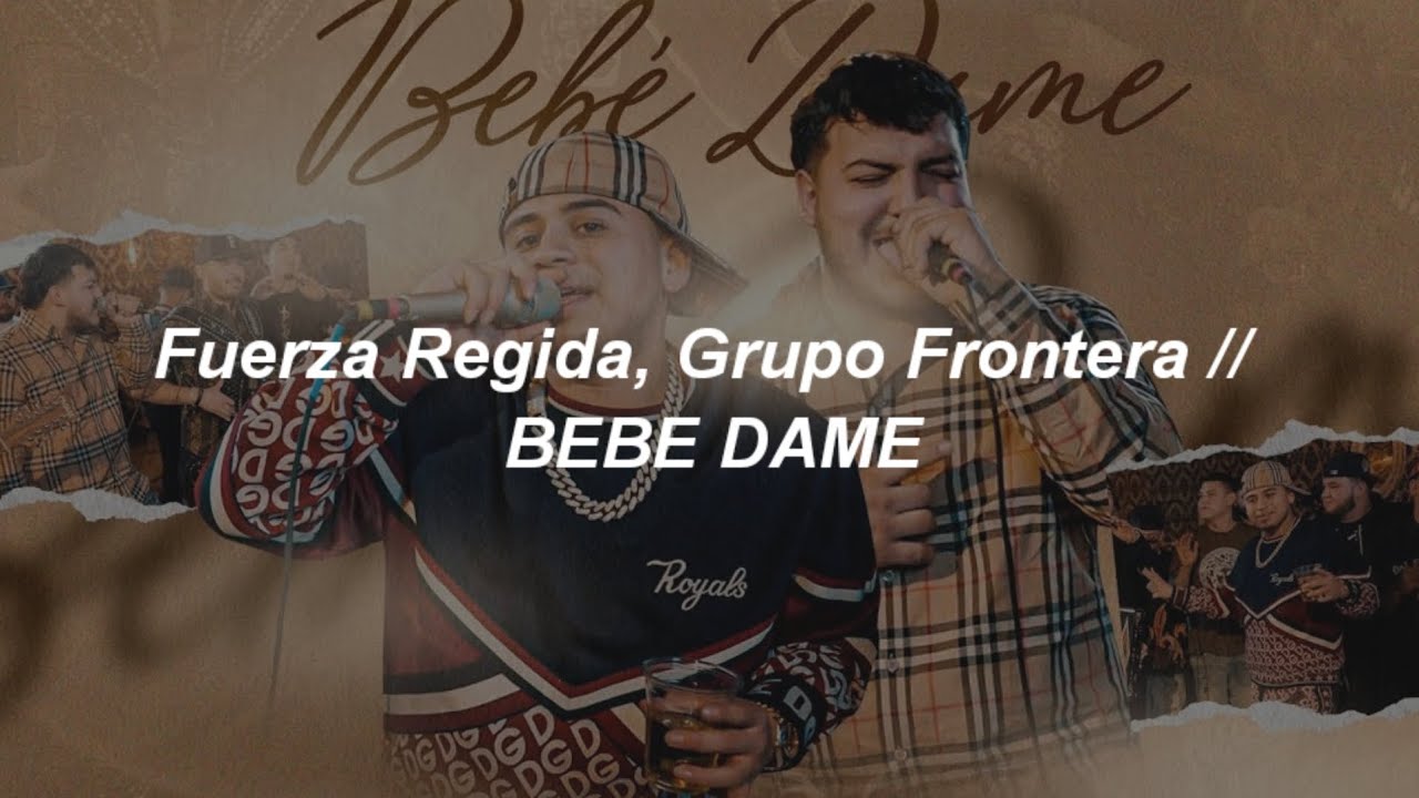 Watch Fuerza Regida, Grupo Frontera - Bebe Dame 💔|| LETRA Now Fuerza Regida, Grupo Frontera - Bebe Dame 💔|| LETRA