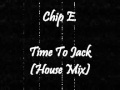 Chip E. - Time To Jack (House Mix) 