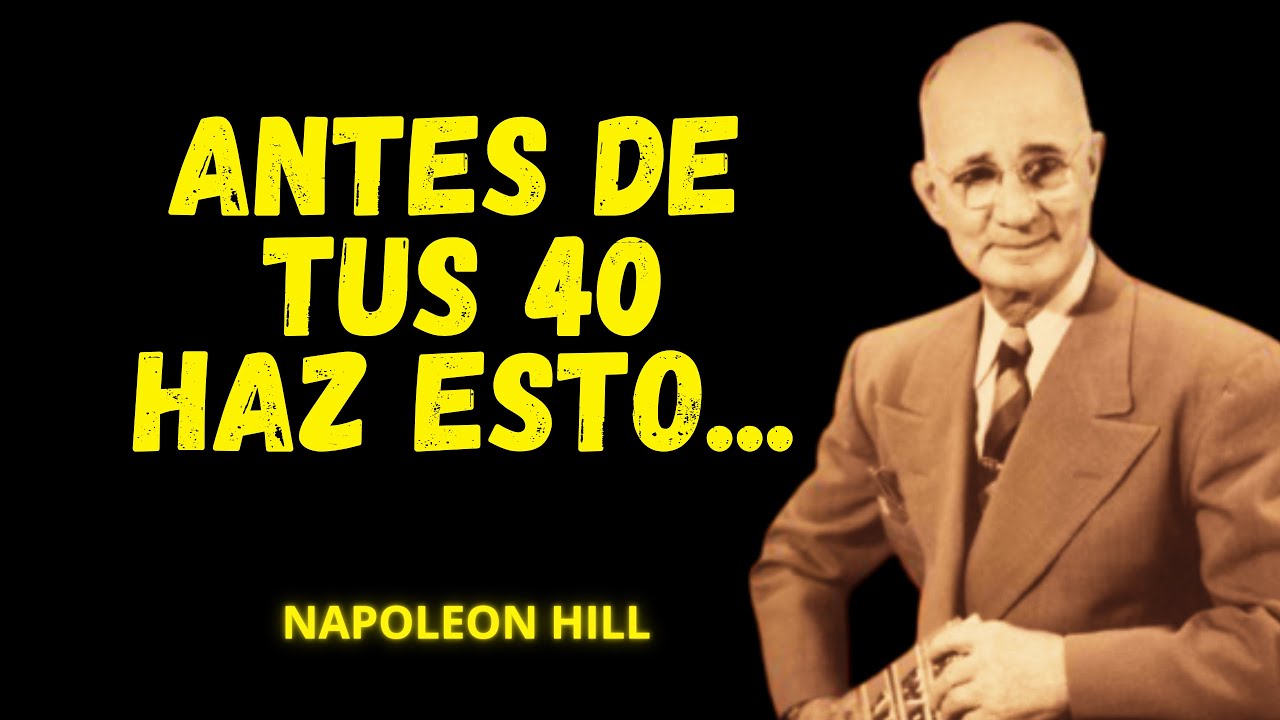 Esto Te Diría Napoleon Hill Antes de Cumplir 40 El Secreto del Éxito