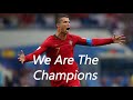 We Are The Champions | Cristiano Ronaldo 🔥