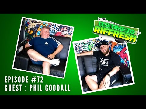#72 PHIL GOODALL | IT'S TIME TO RIFFRESH PODCAST #72 WITH BRAD RIFFRESH