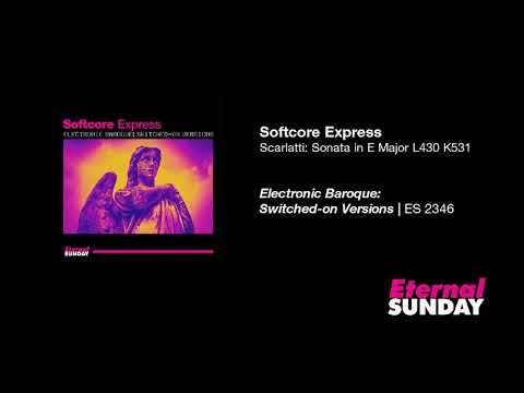 Softcore Express - Scarlatti: Sonata in E Major L430 K531 [Electronic Baroque]