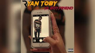 Ryan Toby - Ya&#39; Boyfriend
