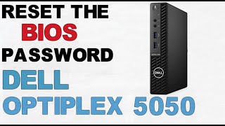 Bios Password Reset | Dell Optiplex 5050 Micro