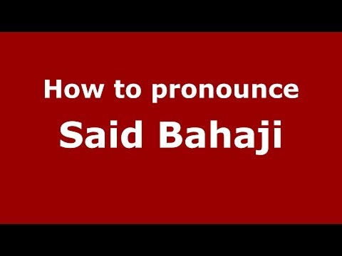 How to pronounce Said Bahaji