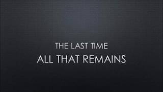 All That Remains | The Last Time (Lyrics)