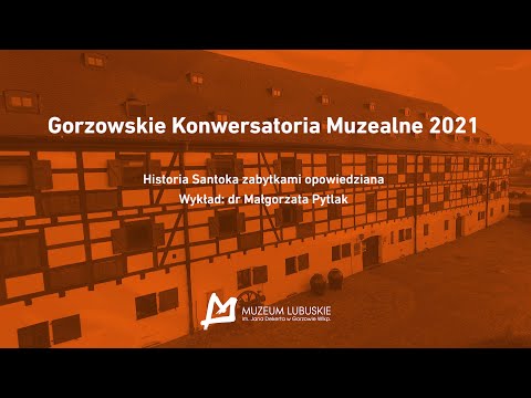 , title : 'Małgorzata Pytlak, "Historia Santoka zabytkami opowiedziana" (Gorzowskie Konwersatoria Muzealne)'