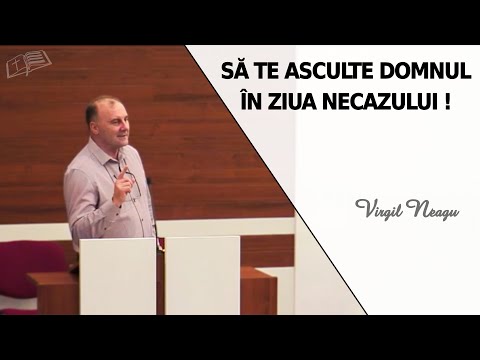 Virgil Neagu || Să te asculte Domnul în ziua necazului !!