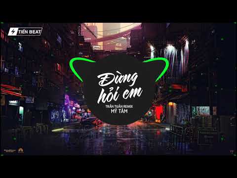 Đừng Hỏi Em Vì Sao - Mỹ Tâm (Trần Tuấn Remix) | Bản Remix Gây Nghiện 2019