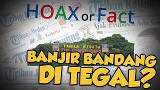 Hoax or Fact : Banjir Bandang di Guci, Tegal, Jawa Tengah?