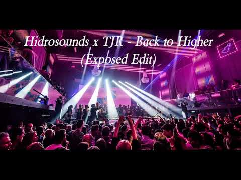 Hidrosounds x TJR - Back to Higher (EXPOSED EDIT)