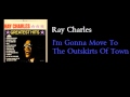 Ray Charles - I'm Gonna Move To The Outskirts Of Town - w lyrics